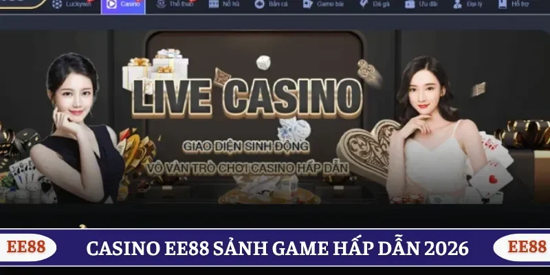 Casino EE88 sảnh game hấp dẫn nên trải nghiệm 2026 