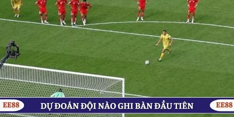 Dự đoán đội nào ghi bàn đầu tiên