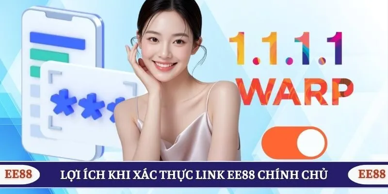 Lợi ích khi xác thực link EE88 chính chủ
