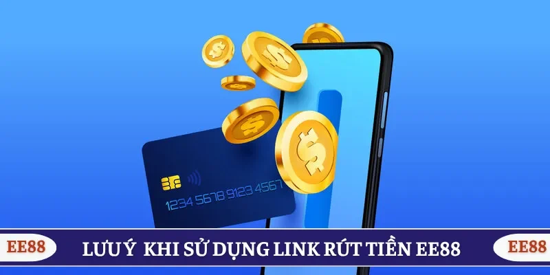 Lưu ý cần nắm khi sử dụng link rút tiền EE88 mới nhất 