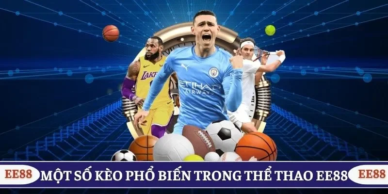 Một số kèo phổ biến trong thể thao EE88 dễ chơi