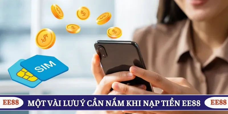 Một vài lưu ý cần nắm khi nạp tiền EE88 