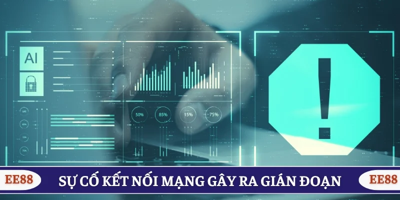Sự cố kết nối mạng gây ra gián đoạn