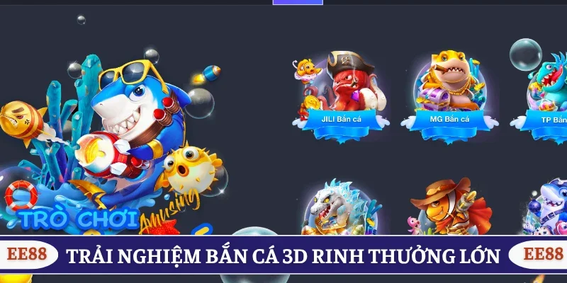 Trải nghiệm bắn cá 3D rinh thưởng lớn