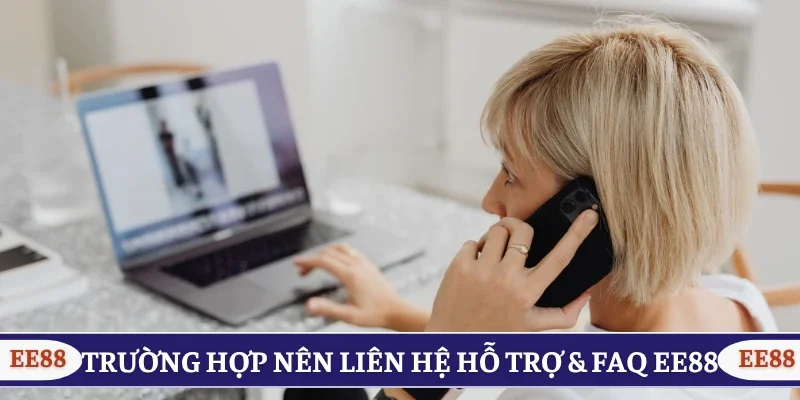 Trường hợp nên liên hệ hỗ trợ & FAQ EE88